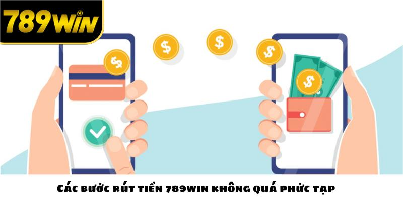 Các bước rút tiền 789win không quá phức tạp