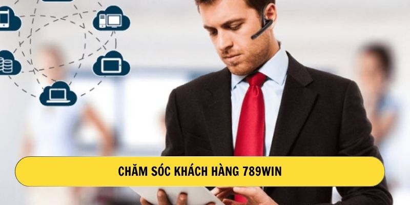 Chăm sóc khách hàng 789win