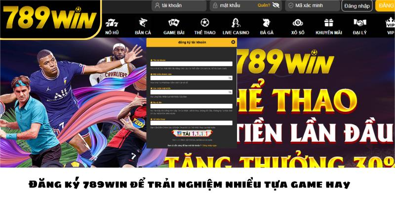 Đăng ký 789win để trải nghiệm nhiều tựa game hay