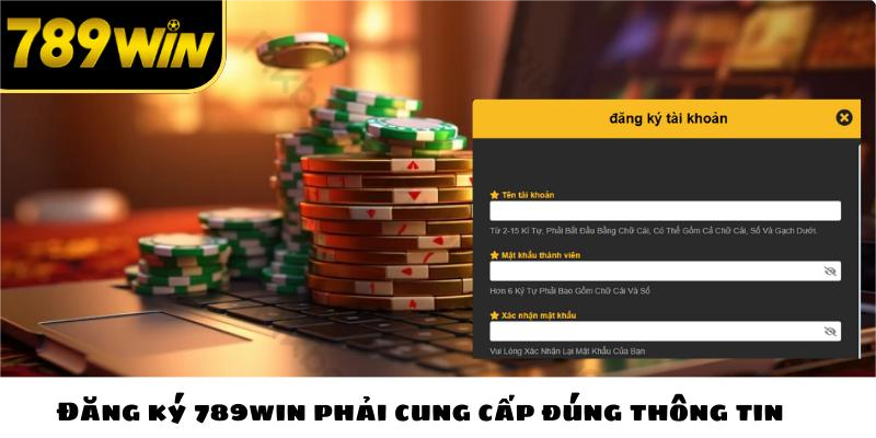 Đăng ký 789win phải cung cấp đúng thông tin