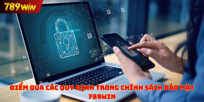 Điểm qua các quy định trong chính sách bảo mật 789win