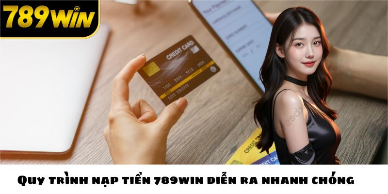Quy trình nạp tiền 789win diễn ra nhanh chóng