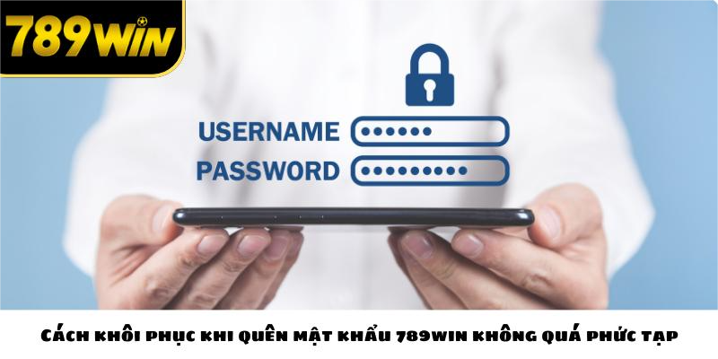Cách khôi phục khi quên mật khẩu 789win không quá phức tạp
