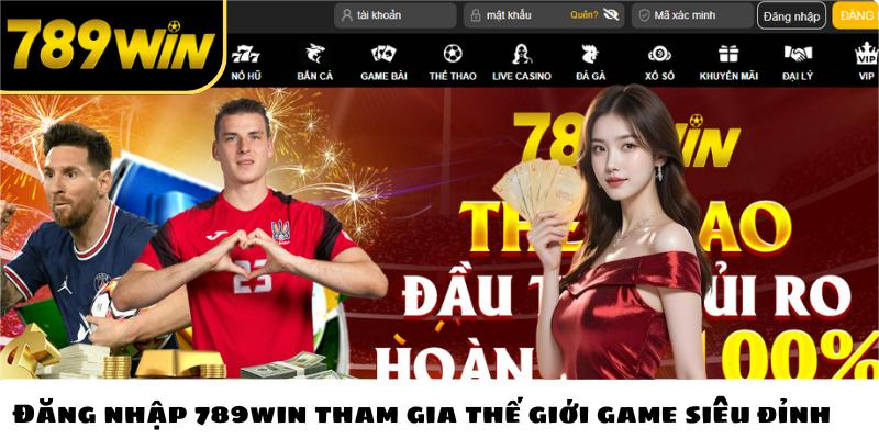 Đăng nhập 789win tham gia thế giới game siêu đỉnh