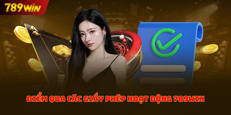 Điểm qua các giấy phép hoạt động 789win