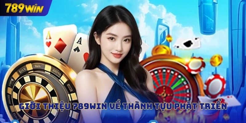 Giới thiệu 789win về thành tựu phát triển