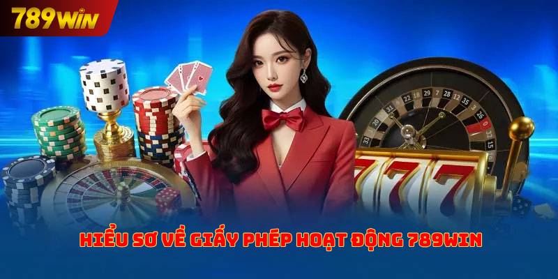 Hiểu sơ về giấy phép hoạt động 789win