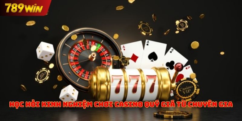 Học hỏi kinh nghiệm chơi casino quý giá từ chuyên gia 