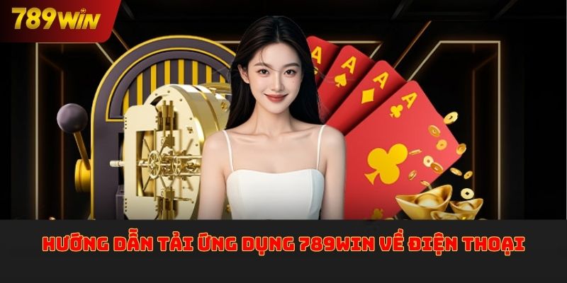 Hướng dẫn tải ứng dụng 789win về điện thoại