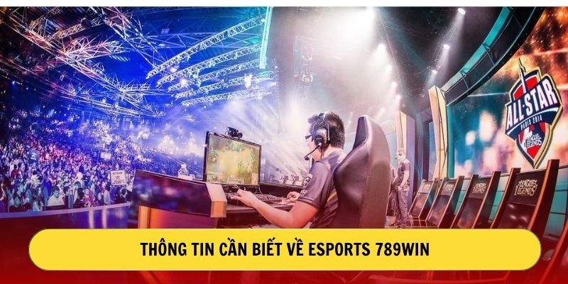 Thông tin cần biết về Esports 789win
