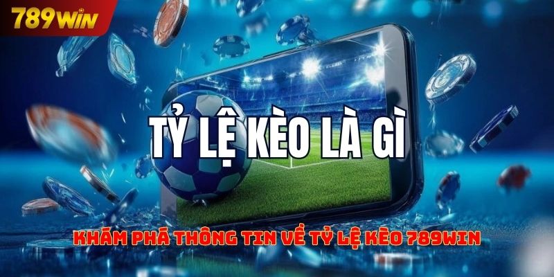Khám phá thông tin về tỷ lệ kèo 789win