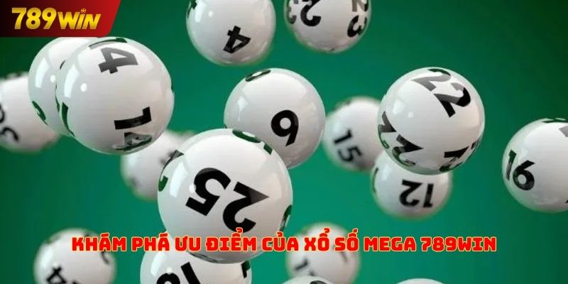 Khám phá ưu điểm của xổ số Mega 789win