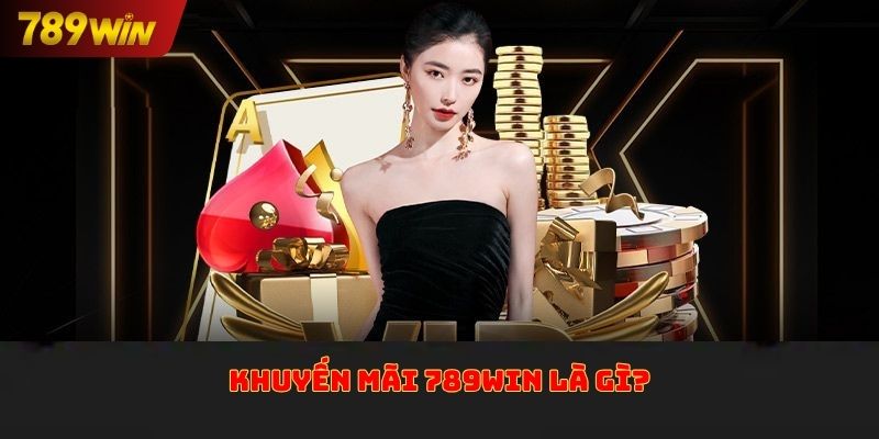 Khuyến mãi 789win là gì