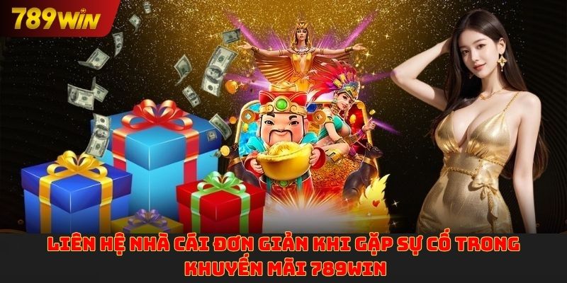 Liên hệ nhà cái đơn giản khi gặp sự cố trong khuyến mãi 789win