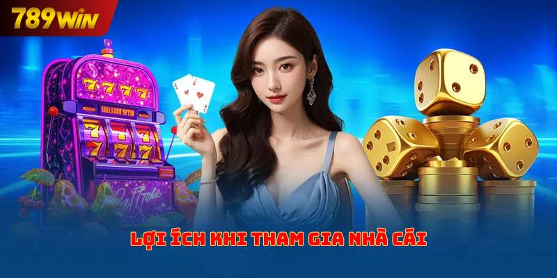 Lợi ích khi tham gia nhà cái
