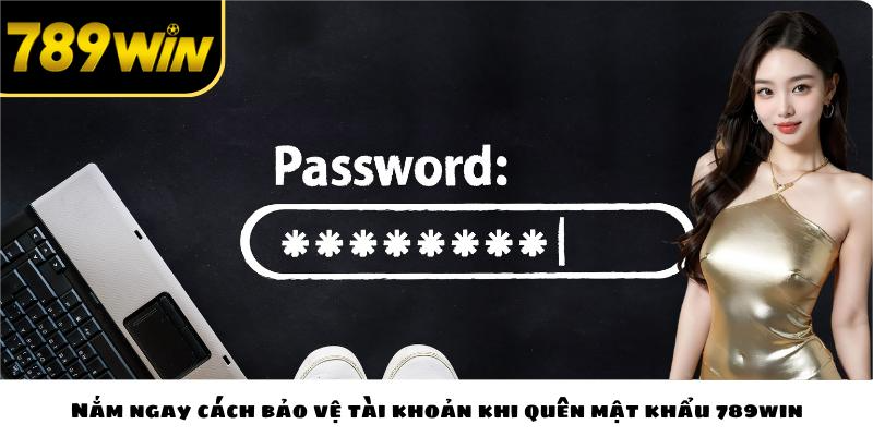 Nắm ngay cách bảo vệ tài khoản khi quên mật khẩu 789win