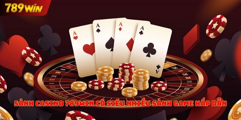 Sảnh casino 789win có siêu nhiều sảnh game hấp dẫn 