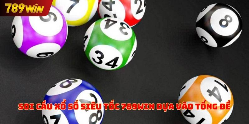 Soi cầu xổ số siêu tốc 789win dựa vào tổng đề