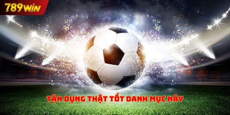 Tận dụng thật tốt danh mục này
