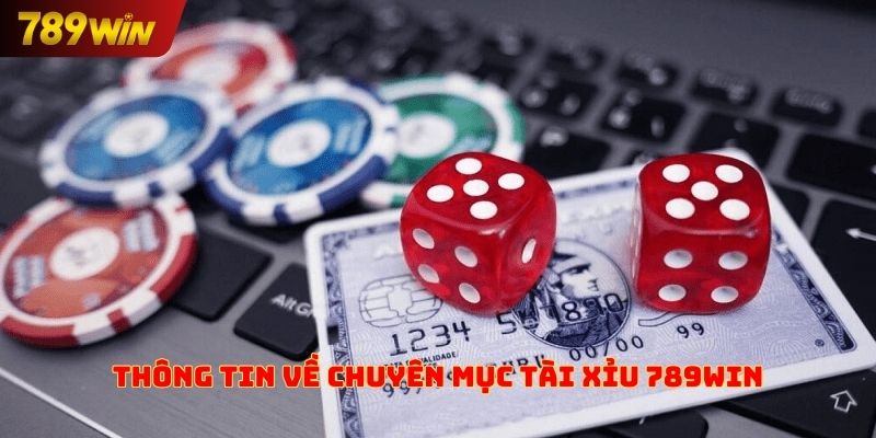 Thông tin về chuyên mục tài xỉu 789win