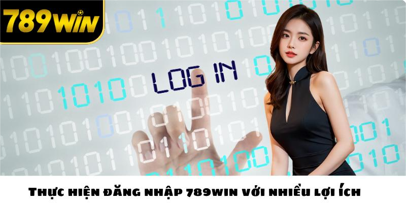 Thực hiện đăng nhập 789win với nhiều lợi ích