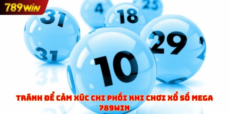Tránh để cảm xúc chi phối khi chơi xổ số Mega 789win