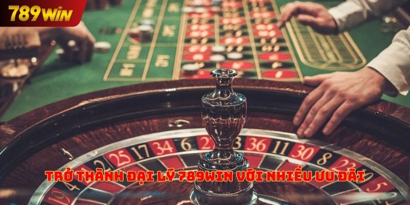 Trở thành đại lý 789win với nhiều ưu đãi