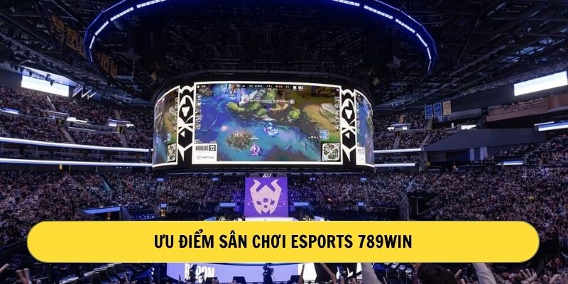 Ưu điểm sân chơi Esports 789win