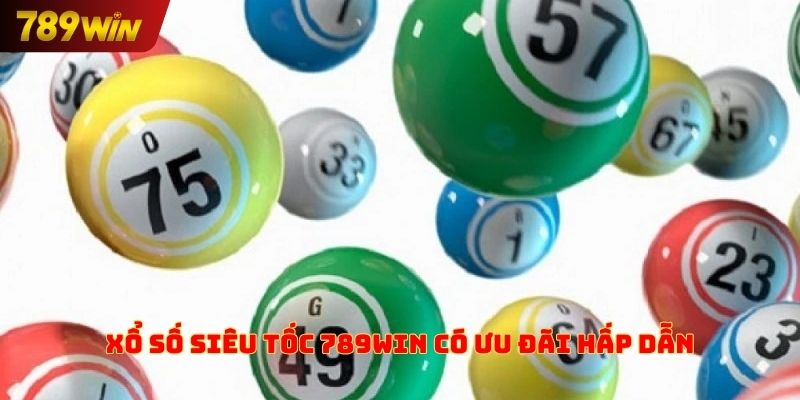 Xổ số siêu tốc 789win có ưu đãi hấp dẫn